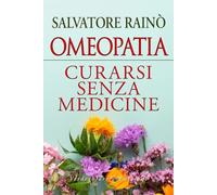Omeopatia. Curarsi senza medicine