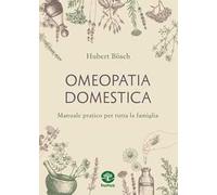 Omeopatia domestica. Manuale pratico per tutta la famiglia