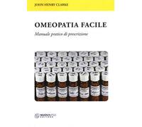 Omeopatia facile. Manuale pratico di prescrizione