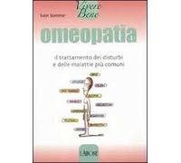 Omeopatia. Il trattamento dei disturbi e delle malattie più comuni
