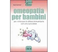 Omeopatia per bambini. Per rinforzare le difese immunitarie con una cura dolce