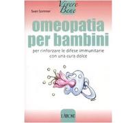 Omeopatia per bambini. Per rinforzare le difese immunitarie con una cura dolce