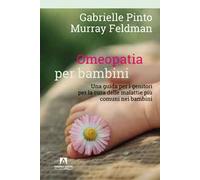 Omeopatia per bambini. Una guida per i genitori per la cura delle malattie più comuni nei bambini