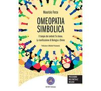Omeopatia simbolica. Il tempio dei simboli: te stesso. La riunificazione di biologia e divino