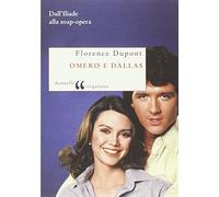 Omero e Dallas. Dall'Iliade alla soap-opera