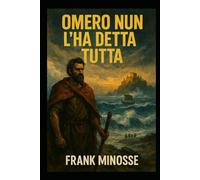 OMERO NUN L'HA DETTA TUTTA: ovvero, la parte sconosciuta dell'Odissea