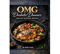 OMG Diabetic Dinners: Simple, satisfying dinners designed for real people living with diabetes- without giving up the foods you love.