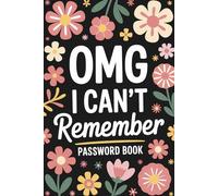 Omg I Can't Remember: Login Information Organizer for Usernames, Passwords, Websites, and Notes to Keep Digital Accounts Safe and Accessible