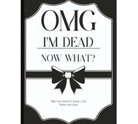 OMG I'm Dead Now What Book Planner Organization, Final Wishes Planning Guide For Your Loved Ones, Funeral Planning Guide | 8.5 x 11 inches, 120 Pages ... Checklist and Organizer | For Women and Men
