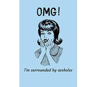 OMG - I'm surrounded by Assholes: Lined Journal for Her, Him, Coworker - Notebook (Funny Office notebook gift)