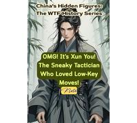 OMG! It’s Xun You! The Sneaky Tactician Who Loved Low-Key Moves!: China's Hidden Figures: The WTF History Series