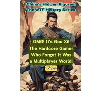 OMG! It's Gou Xi! The Hardcore Gamer Who Forgot It Was a Multiplayer World!: China's Hidden Figures: The WTF History Series
