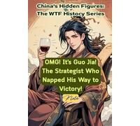 OMG! It's Guo Jia! The Strategist Who Napped His Way to Victory!: China's Hidden Figures: The WTF History Series