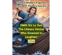 OMG! It's Lu Yun! The Literary Genius Who Drowned in Laughter!: China's Hidden Figures: The WTF History Series