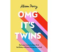 OMG Its Twins!: Get Your Twins to Their First Birthday Without Losing Your Mind