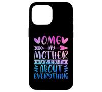 Omg My Mother Was Right About Everything Happy Mother's Day Custodia per iPhone 16 Pro Max