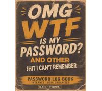 OMG WTF is my Password Book and other Shit I Can't Remember: I'll Never Forget You Log Book & Notebook for Passwords and Shit, Organizer, logbook for Seniors (grandmother, grandfather)