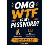 OMG WTF Is My Password?: Password Log Book with A - Z Organized Sections for Websites, Usernames, Password, Wi-Fi, Banking, Bills & Online Accounts | ... Password Entries | Internet Login Organizer