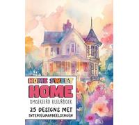 Omgekeerd Kleurboek - Home Sweet Home - 25 Designs met Interieurafbeeldingen: 25 Omgekeerde Kleurplaten - Het Boek Heeft de Kleuren, Jij Tekent de Lijnen