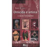 Omicida e artista. Le due facce del serial killer. Ediz. illustrata - De L...