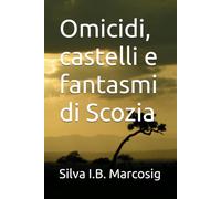 Omicidi, castelli e fantasmi di Scozia
