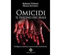 Omicidi. Il fascino del male. Intelligenze criminali, assassini seriali, menti deviate. Ediz. integrale