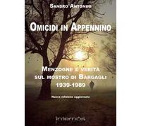 Omicidi in Appennino. Menzogne e verità sul mostro di Bargagli 1939-1989
