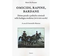 Omicidi, rapine, bardane. Diritto penale e politiche criminali nella Sardegna moderna (XVII-XIX secolo)