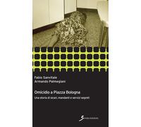Omicidio a piazza Bologna. Una storia di sicari, manadanti e servizi segreti