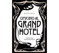 OMICIDIO AL GRAND HOTEL. IL PRIMO CASO DI ERNESTINE E ANTON - Maly Beate - 2022