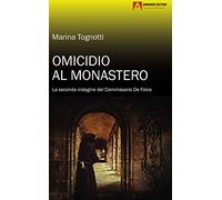 Omicidio Al Monastero. La Seconda Indagine Del Commissario De Falco