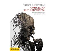 Omicidio all'università. Mircea Eliade e il suo passato nascosto