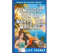 Omicidio con la marea del mattino: Un giallo cozy su un’isola tropicale