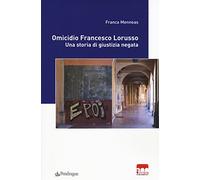 Omicidio Francesco Lorusso. Una storia di giustizia negata - Menneas Franca