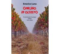 Omicidio in Oltrepò. Il commissario Guadagni indaga tra le vigne