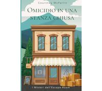 Omicidio in una stanza chiusa: I Misteri dell'Escape Room