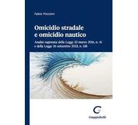 Omicidio stradale e omicidio nautico. Analisi ragionata della Legge 23 marzo 2016, n. 41 e della Legge 26 settembre 2023, n. 138