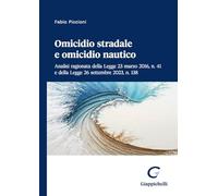 Omicidio stradale e omicidio nautico. Analisi ragionata della Legge 23 marzo 2016, n. 41 e della Legge 26 settembre 2023, n. 138