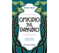 Omicidio sul Danubio. Il terzo caso di Ernestine e Anton - Maly Beate