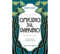 Omicidio sul Danubio. Il terzo caso di Ernestine e Anton - Maly Beate
