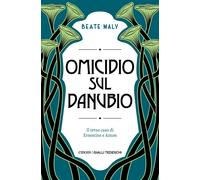 Omicidio sul Danubio. Il terzo caso di Ernestine e Anton - Maly Beate