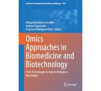 Omics Approaches in Biomedicine and Biotechnology: From Technologies to Data to Biological Knowledge
