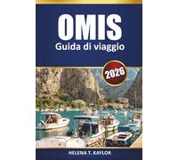 Omis Guida Di Viaggio 2026: Esplora le avventure della costa dalmata, le spiagge nascoste, le attività all'aperto, il cibo locale e le gite di un giorno da Spalato e Makarska