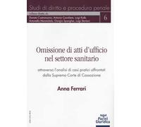 Omissione di atti d'ufficio nel settore sanitario attraverso l'analisi di casi pratici affrontati dalla Suprema Corte di Cassazione