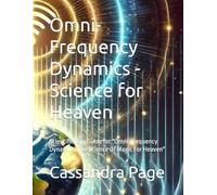 Omni-Frequency Dynamics - Science for Heaven: Scientific Mini Guide for "Omni-Frequency Dynamics, The Science Of Magic For Heaven"
