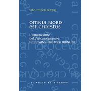 Omnia nobis est Christus. L'umanesimo dell'incarnazione in Giovanni Battis...