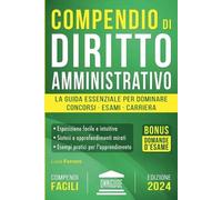 Compendio di Diritto Amministrativo: La Guida Essenziale per Dominare Concorsi, Esami e Carriera
