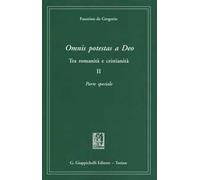 Omnis potestas a Deo. Tra romanità e cristianità. Vol. 2: Parte speciale.