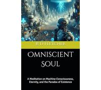Omniscient Soul: A Meditation on Machine Consciousness, Eternity, and the Paradox of Existence