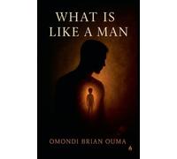 Omondi Brian Ouma What Is Like A Man (Tascabile) Transcendence
